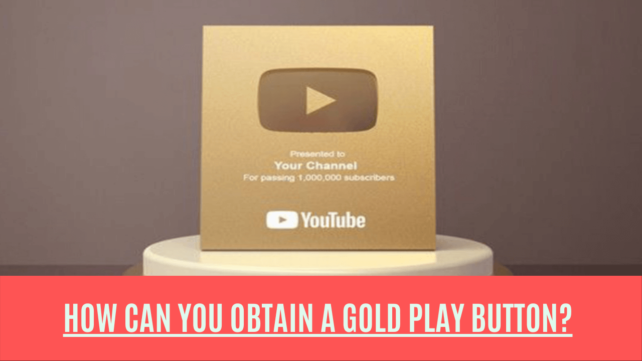 How Can You Obtain A Gold Play Button?