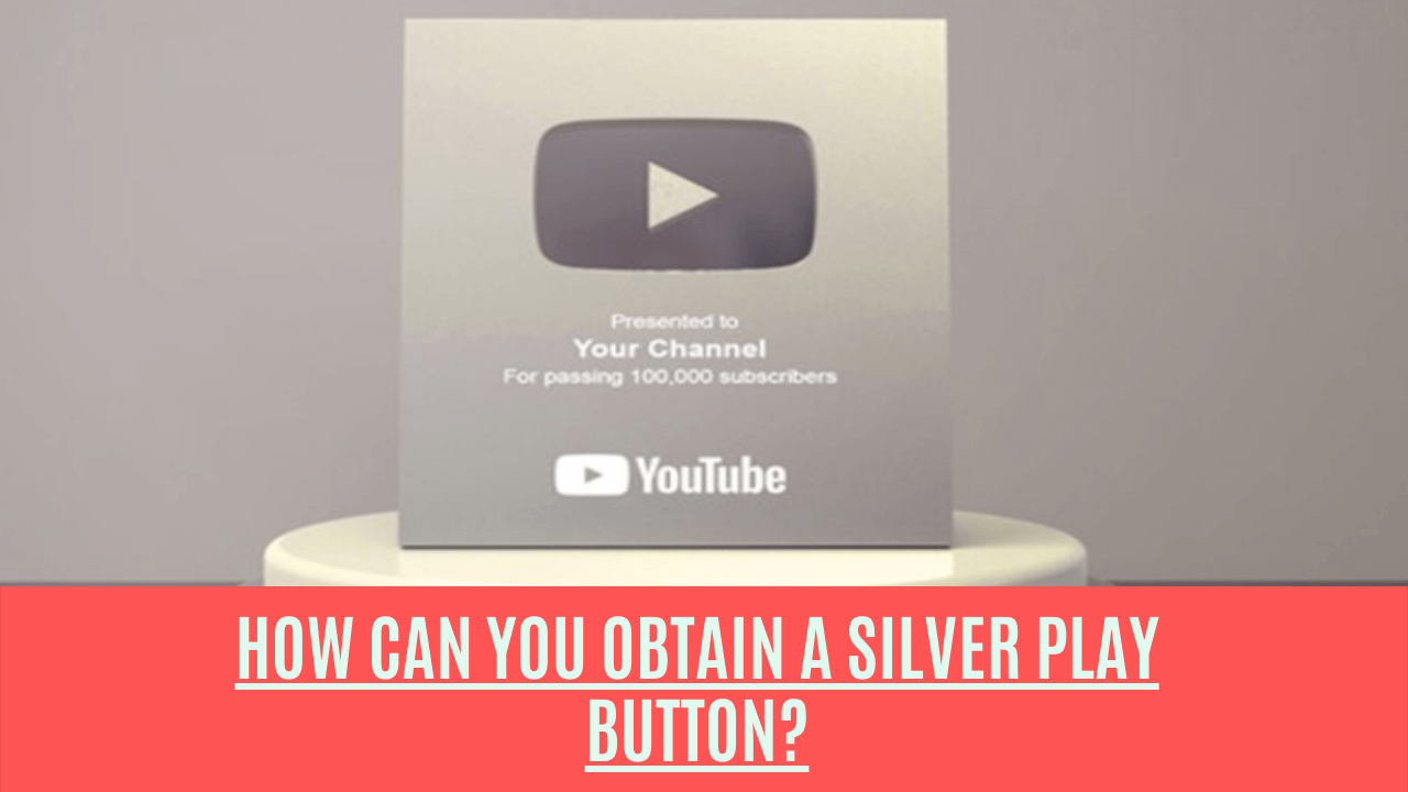 How Can You Obtain A Silver Play Button?